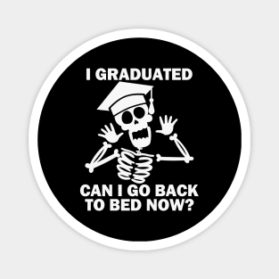 I Graduated Can I Go Back To Bed Now Magnet